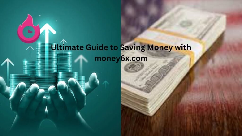 Ultimate Guide to Saving Money with money6x.com "money6x.com save money"