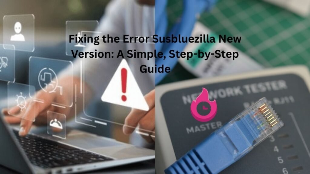 Fixing the Error Susbluezilla New Version: A Simple, Step-by-Step Guide "error susbluezilla new version"