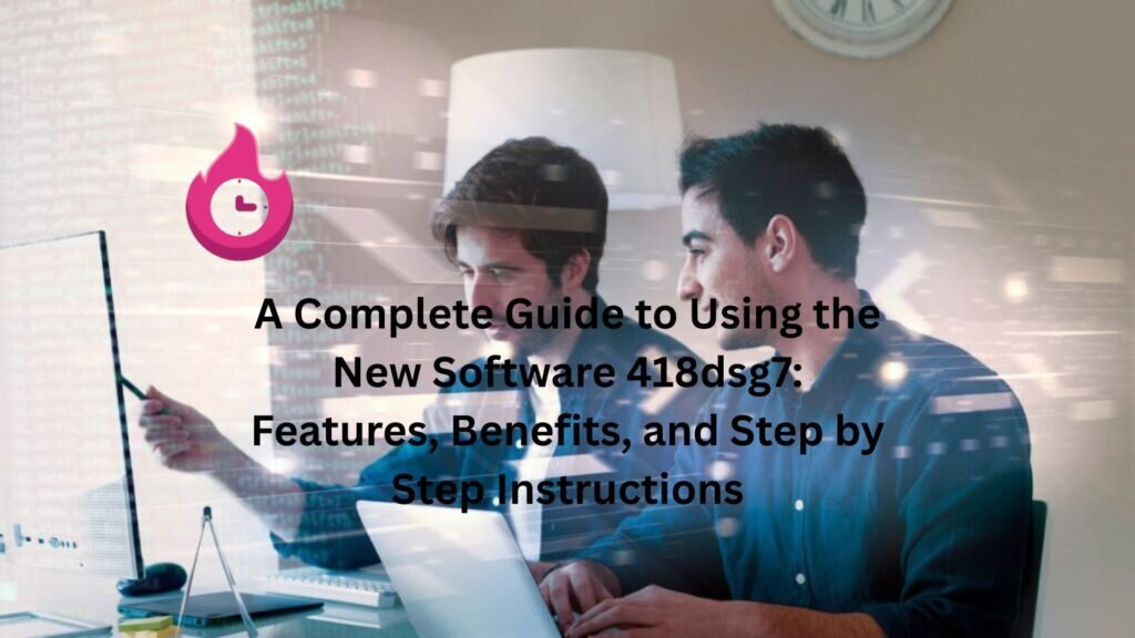 A Complete Guide to Using the New Software 418dsg7: Features, Benefits, and Step by Step Instructions "new software 418dsg7"