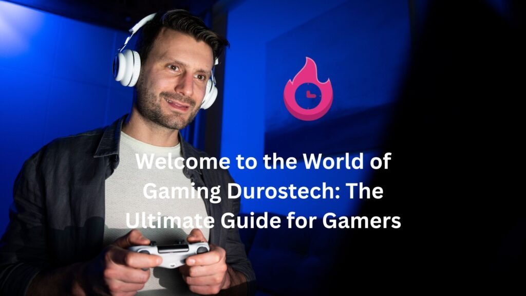 Welcome to the World of Gaming Durostech: The Ultimate Guide for Gamers "gaming durostech"
