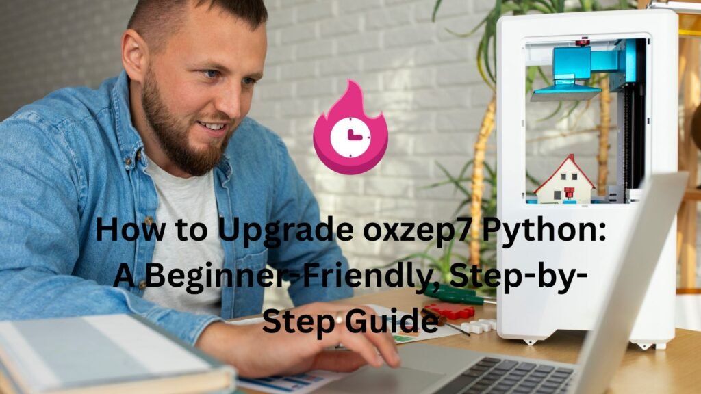 How to Upgrade oxzep7 Python: A Beginner-Friendly, Step-by-Step Guide "upgrade oxzep7 python"