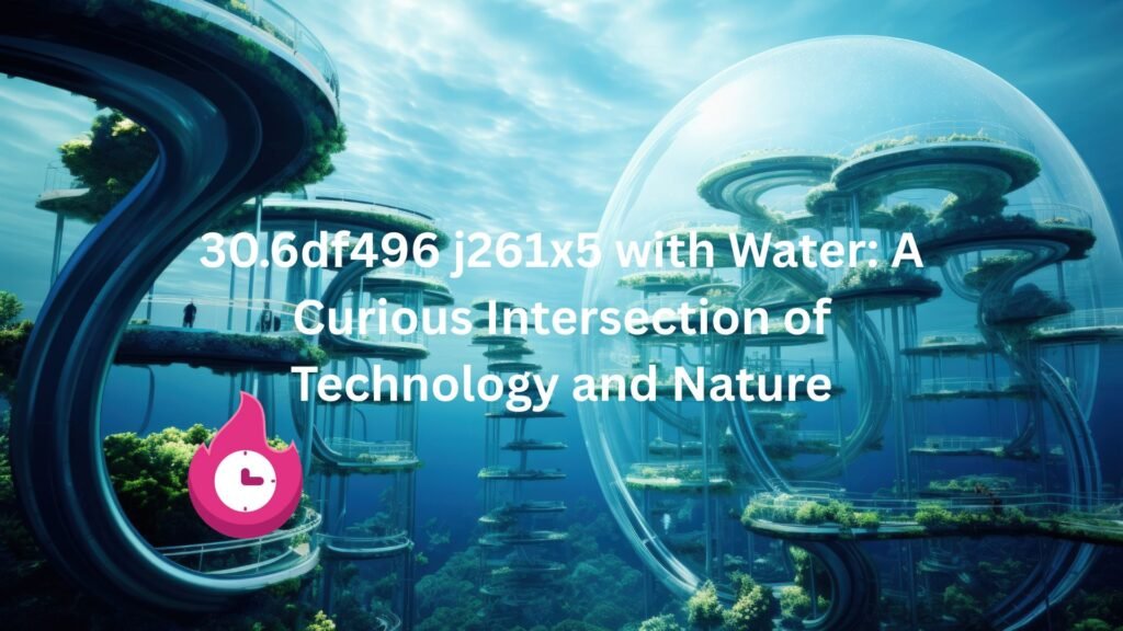 "30.6df496 j261x5 with water"