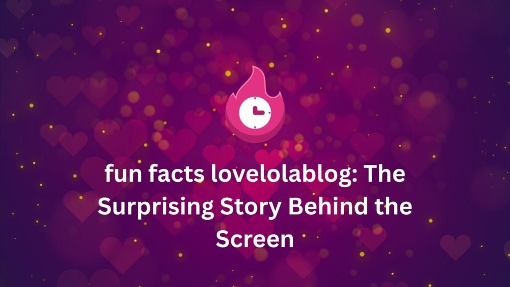 fun facts lovelolablog