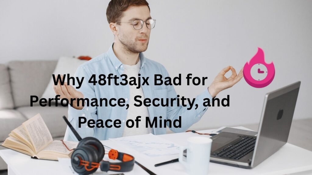 Why 48ft3ajx Bad for Performance, Security, and Peace of Mind why 48ft3ajx bad