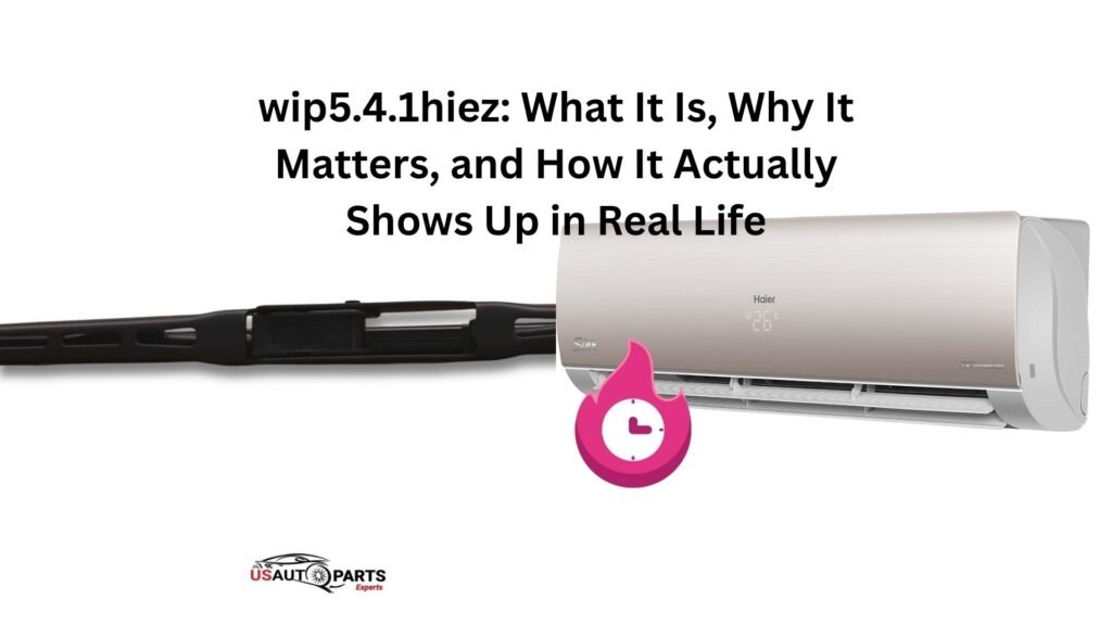 wip5.4.1hiez: What It Is, Why It Matters, and How It Actually Shows Up in Real Life wip5.4.1hiez