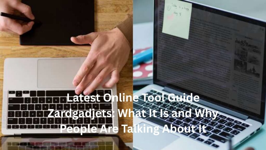 Latest Online Tool Guide Zardgadjets: What It Is and Why People Are Talking About It latest online tool guide zardgadjets