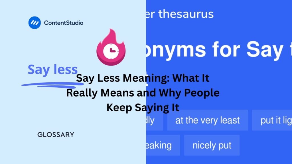 Say Less Meaning: What It Really Means and Why People Keep Saying It say less meaning
