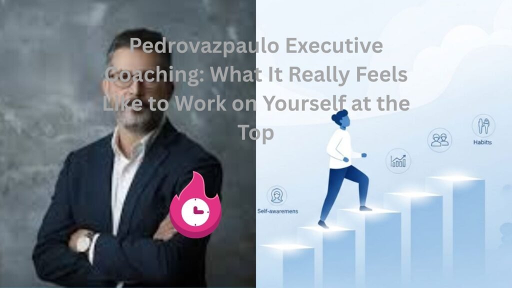 Pedrovazpaulo Executive Coaching: What It Really Feels Like to Work on Yourself at the Top pedrovazpaulo executive coaching