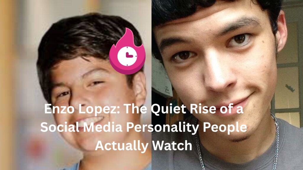 Enzo Lopez: The Quiet Rise of a Social Media Personality People Actually Watch enzo lopez