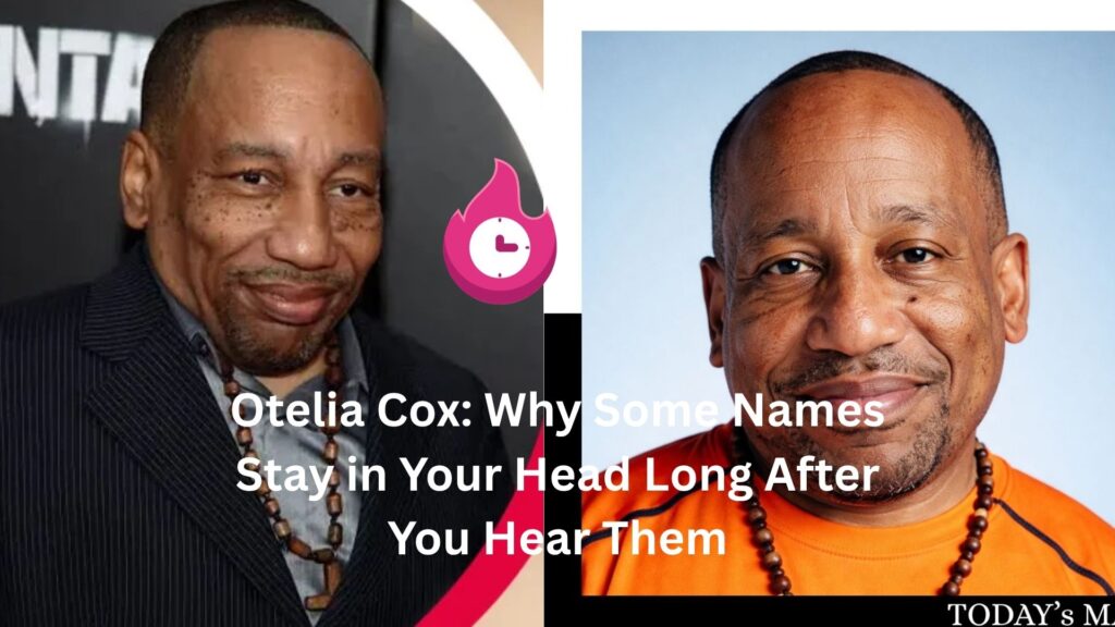 Otelia Cox: Why Some Names Stay in Your Head Long After You Hear Them otelia cox