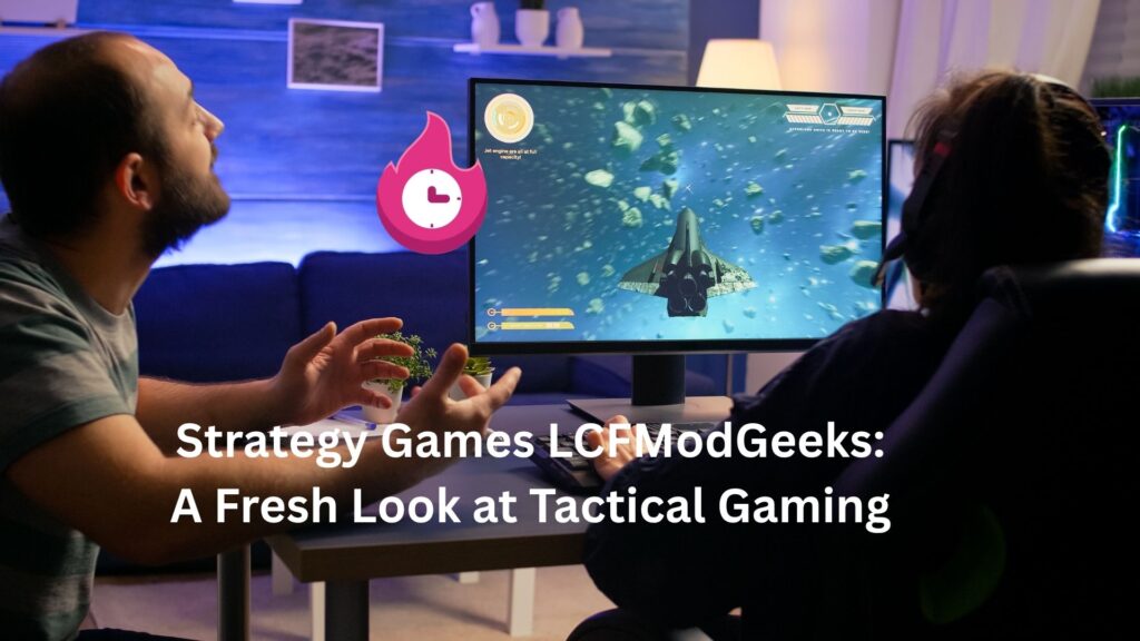 Strategy Games LCFModGeeks: A Fresh Look at Tactical Gaming strategy games lcfmodgeeks