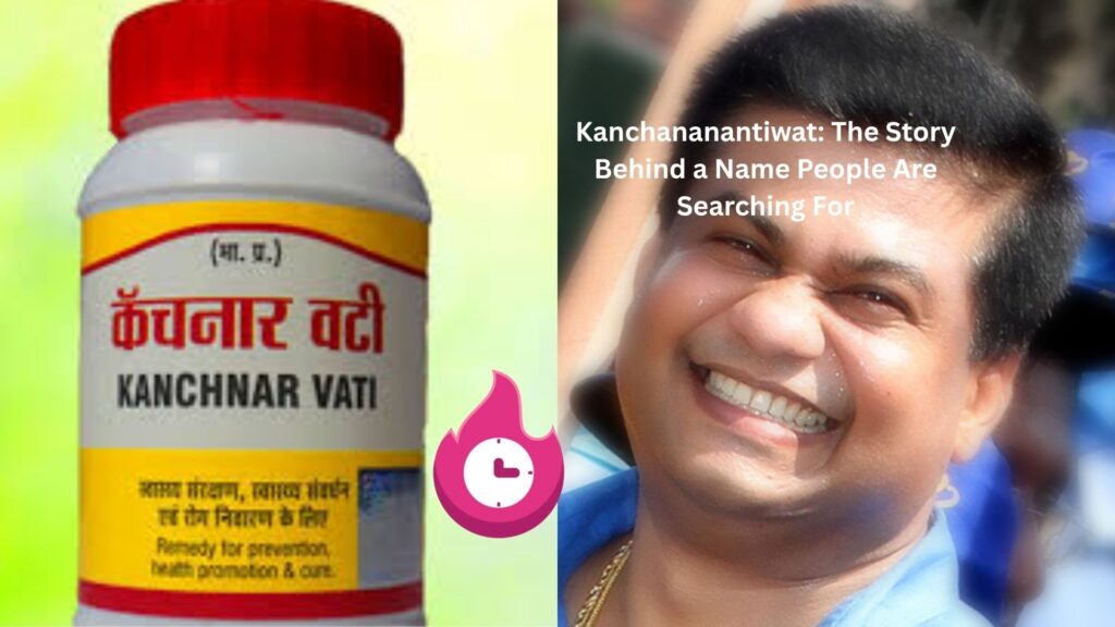 Kanchananantiwat: The Story Behind a Name People Are Searching For kanchananantiwat