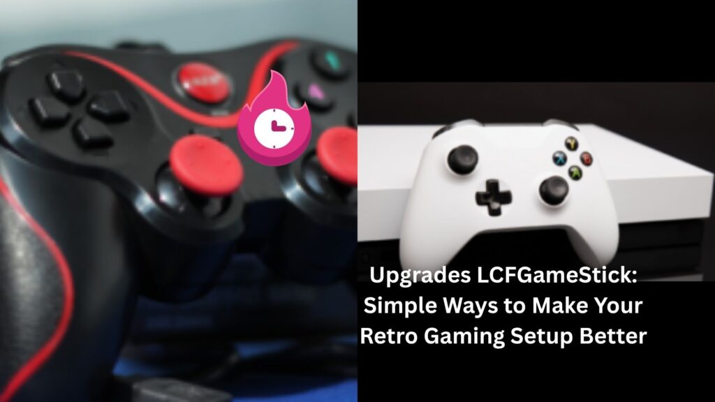 Upgrades LCFGameStick: Simple Ways to Make Your Retro Gaming Setup Better upgrades lcfgamestick