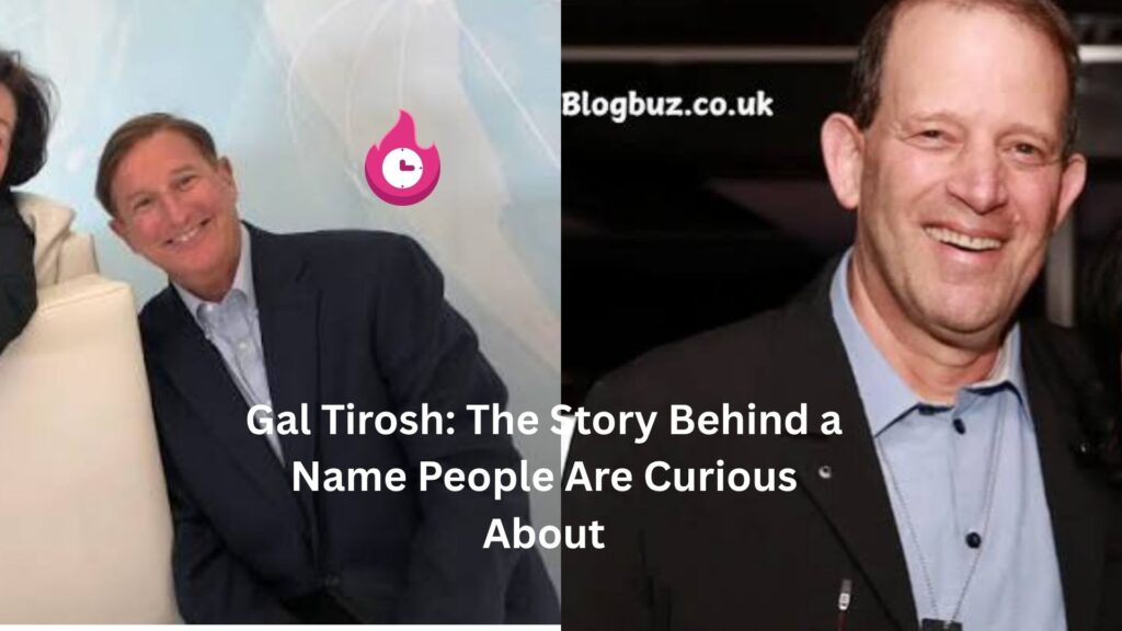 Gal Tirosh: The Story Behind a Name People Are Curious About gal tirosh